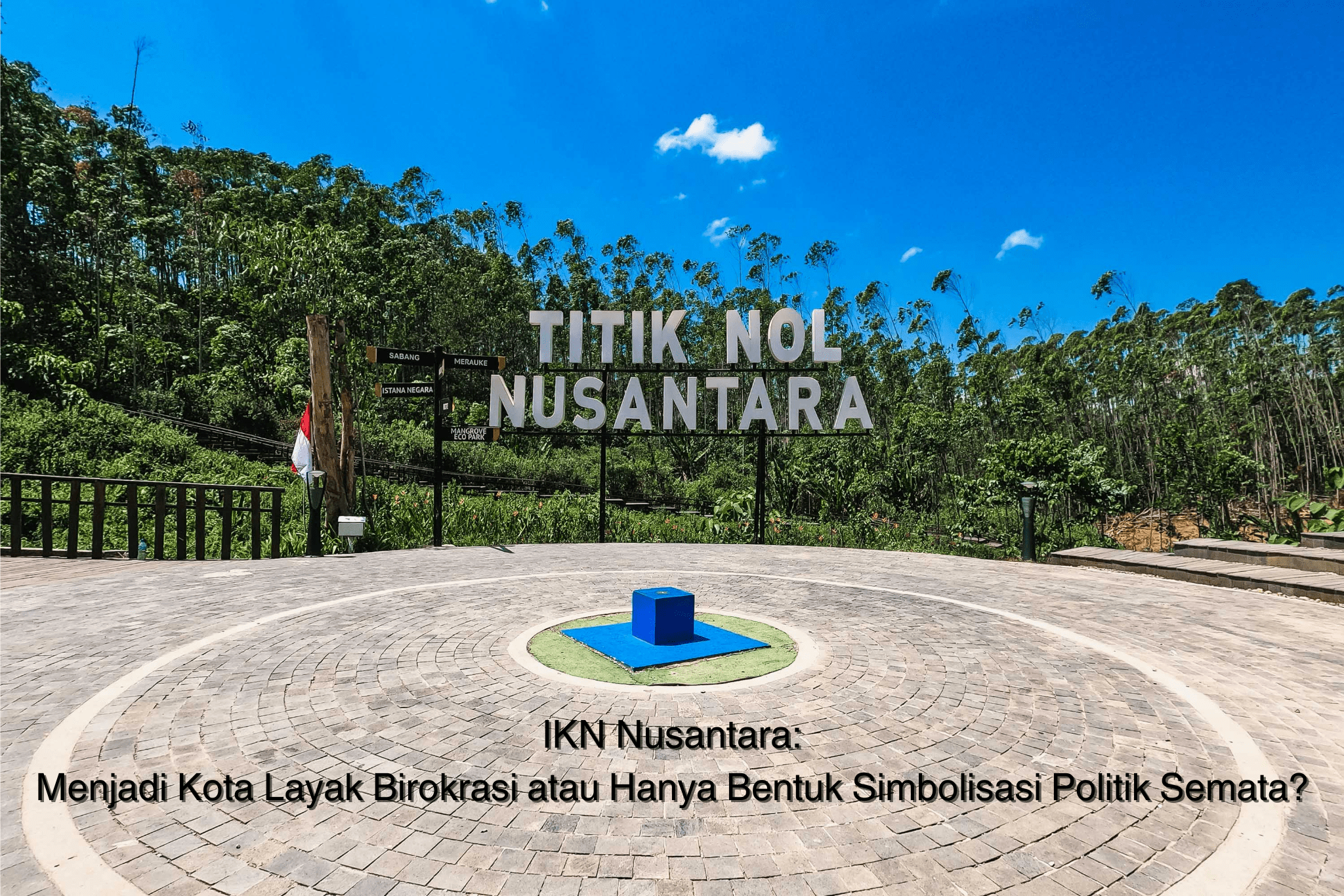 Gambar sampul IKN Nusantara: Menjadi Kota Layak Birokrasi atau Hanya Bentuk Simbolisasi Politik Semata?
