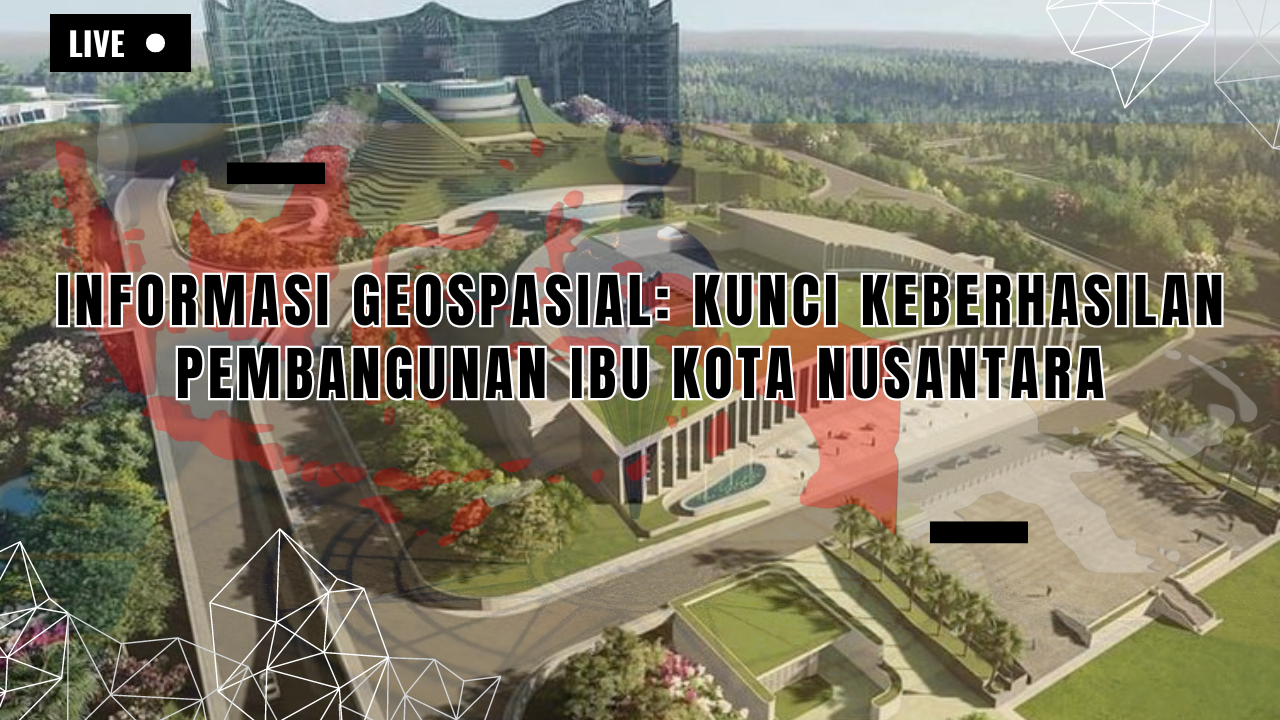 Gambar sampul Informasi Geospasial: Kunci Keberhasilan Pembangunan Ibu Kota Nusantara
