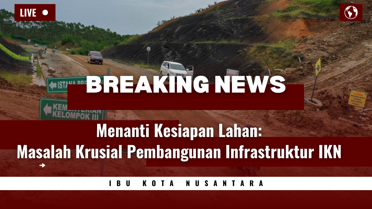 Gambar sampul “Menanti Kesiapan Lahan: Masalah Krusial Pembangunan Infrastruktur IKN"