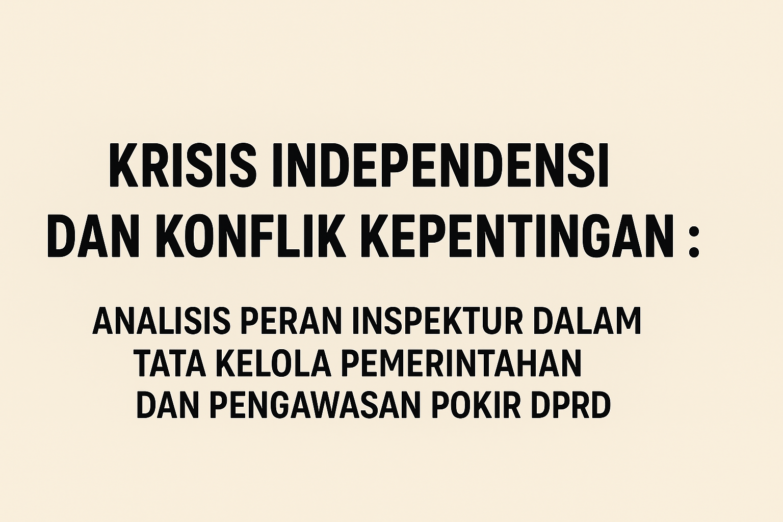 Gambar sampul KRISIS INDEPENDENSI DAN KONFLIK KEPENTINGAN : ANALISIS PERAN INSPEKTUR DALAM TATA KELOLA PEMERINTAHAN DAN PENGAWASAN POKIR DPRD